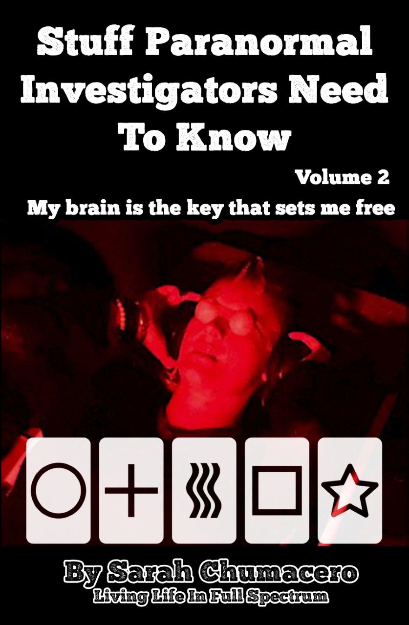 Stuff Paranormal Investigators Need To Know Volume 2: My brain is the key that sets me free