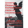 Ghosts: Personal Encounters from My Haunted Life. Volume 1.