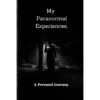 My Paranormal Experience: A Personal Journey.
