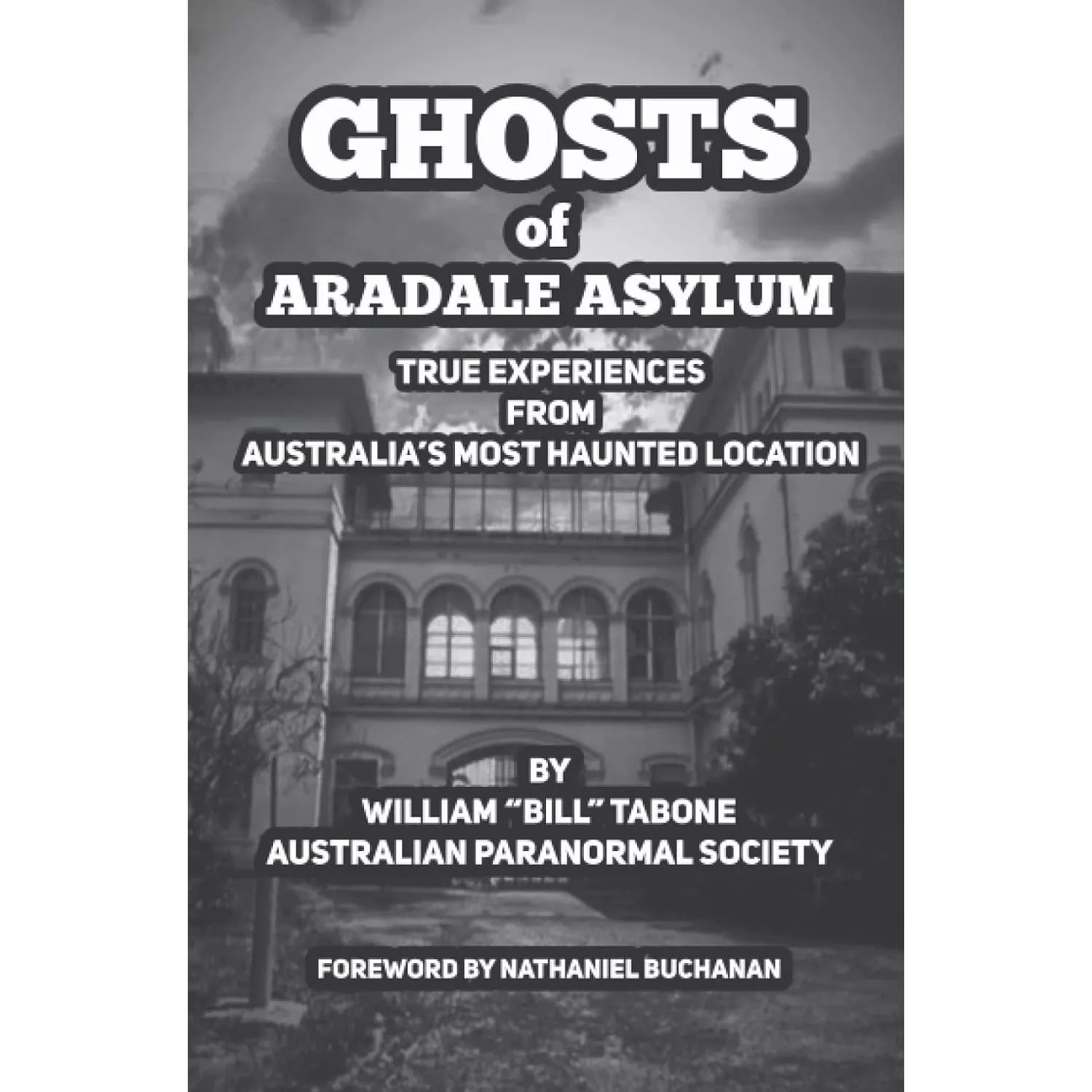 Ghosts of Aradale Asylum: True Experiences from Australia's Most Haunted Location.